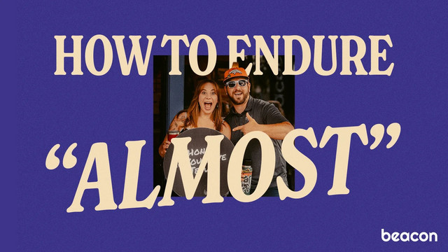 How To Endure “Almost”