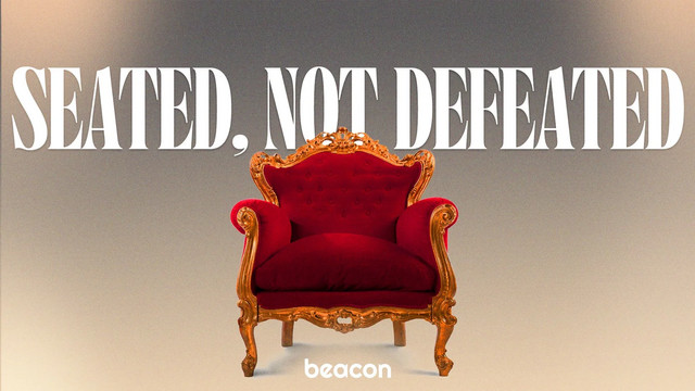 Seated, Not Defeated
