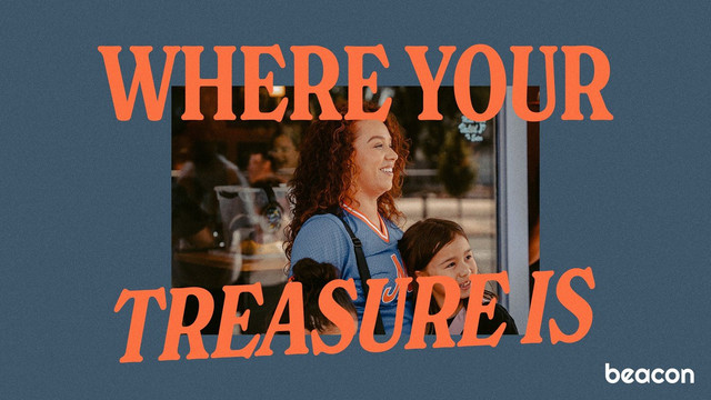 Where Your Treasure Is
