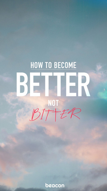 How to Become Better – Not Bitter